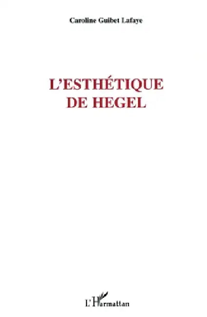 L'esthétique de Hegel by Caroline Guibet LaFaye