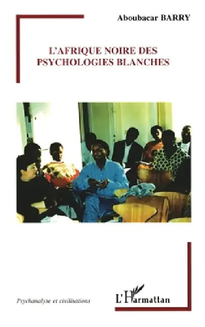L'Afrique noire des psychologies blanches by Aboubacar Barry