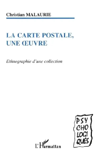 La Carte postale, une oeuvre: Ethnographie d'une collection by Malaurie Christian