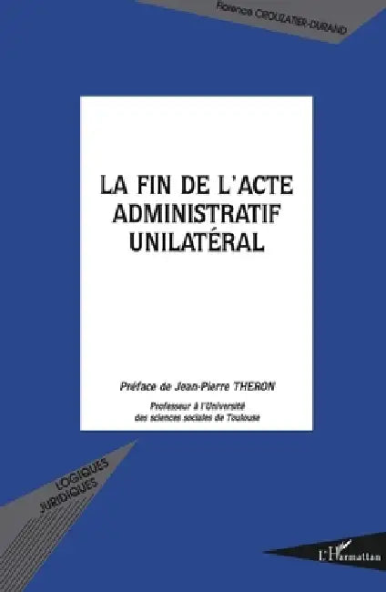La fin de l'acte administratif unilatéral by Crouzatier-Durand Florence