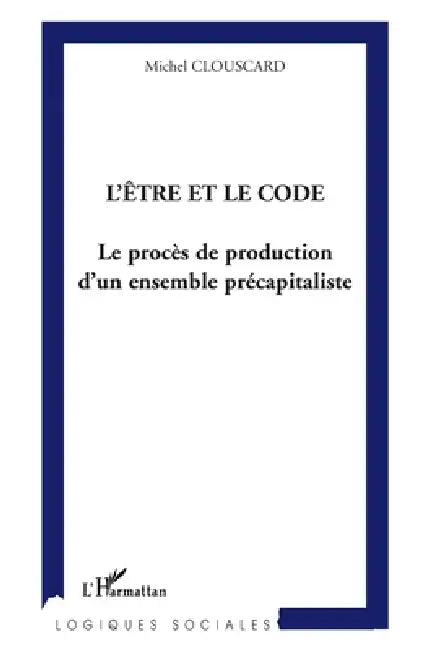 L'être et le code: Le procès de production d'un ensemble précapitaliste by Michel Clouscard