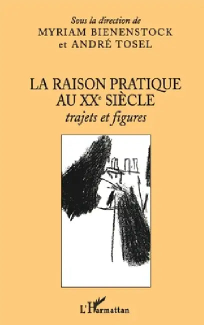 La raison pratique au XXe siècle: Trajets et figures by Bienenstock Myriam