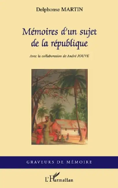 Mémoires d'un sujet de la république by Martin Delphonse
