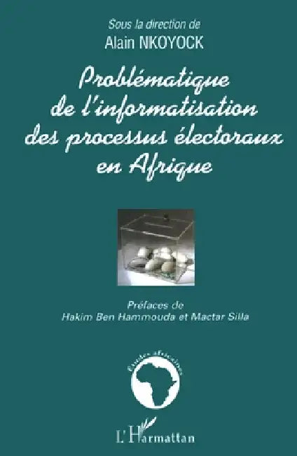 Problématique de l'informatisation des processus électoraux by Alain Nkoyock
