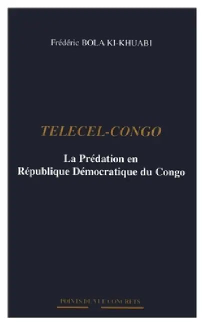 Telecel-Congo: La Prédation en République Démocratique du Congo by Bola-Ki-Khuabi Frederic