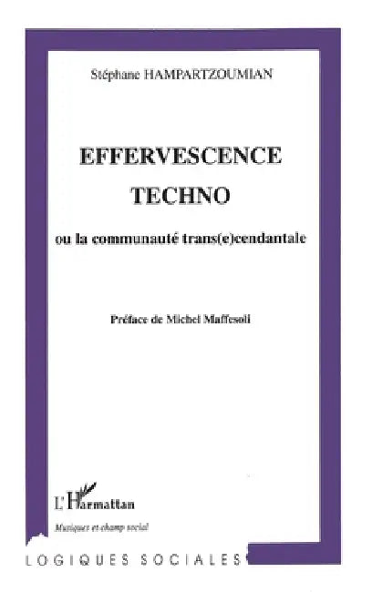 Effervescence techno: ou la communauté trans(e)cendentale by Hampartzoumian Stephane