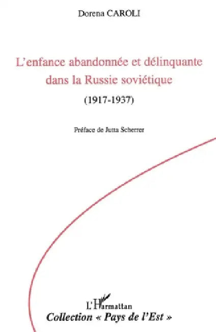 L'enfance abandonnée et délinquante dans la Russie soviétique: 1917-1937 by Caroli Dorena