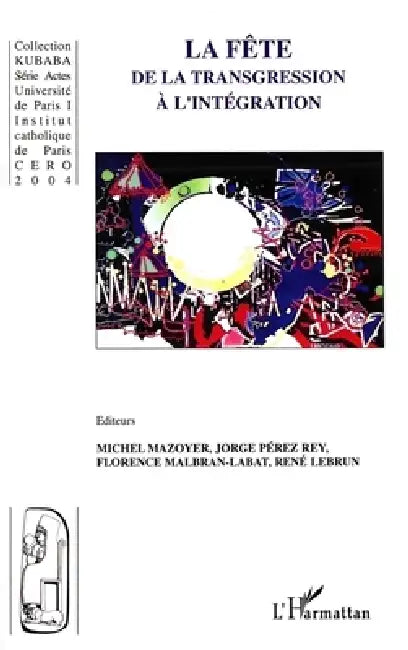 La fête: De la transgression à l'intégration by Michel Mazoyer