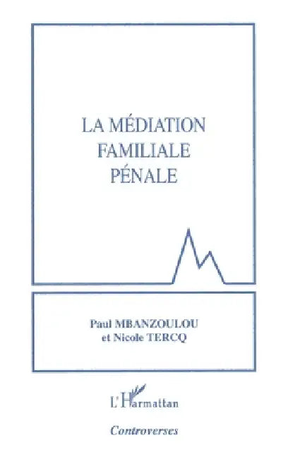 La médiation familiale pénale by Paul Mbanzoulou, Nicole Tercq