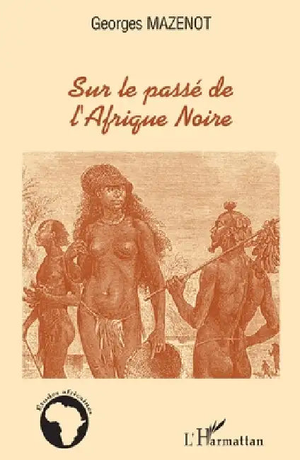 Sur le passé de l'Afrique Noire by Mazenot Corinne