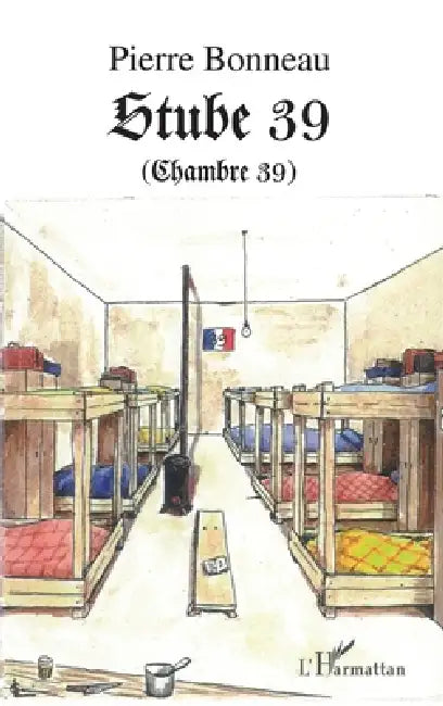 Stube 39 (Chambre 39): 1943-1945 by Pierre Bonneau