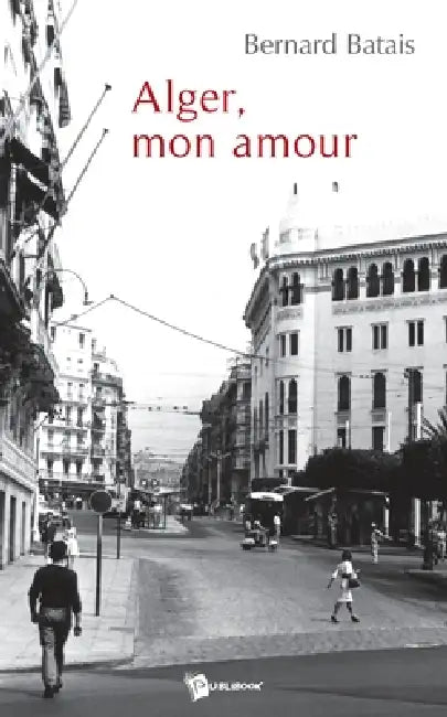 Alger, mon amour by Bernard Batais