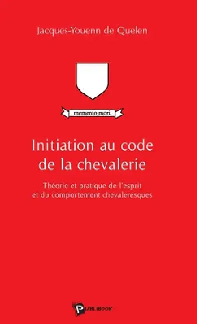 Initiation au code de la chevalerie by Jacques-Youenn de Quelen