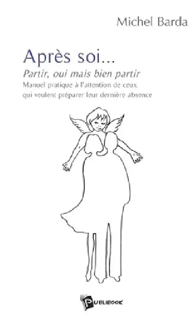 Après soi...: Partir, oui mais bien partir by Michel Barda