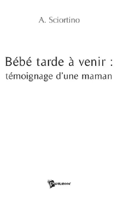 Bébé tarde à venir: témoignage d'une maman by Agnès Sciortino-Danne