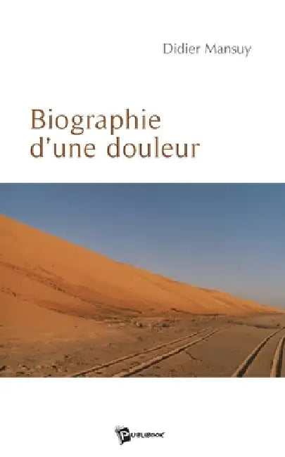 Biographie d'une douleur by Didier Mansuy