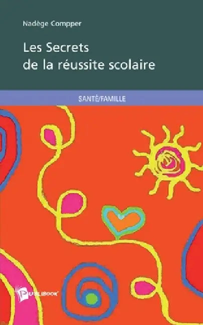 Les secrets de la réussite scolaire by Nadège Compper
