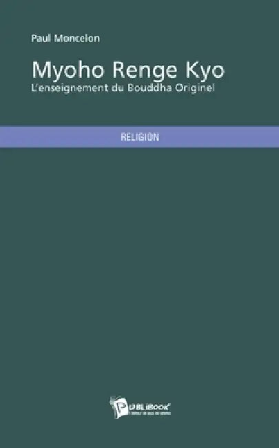 Myoho Renge Kyo: L'enseignement du Bouddha originel by Paul Moncelon