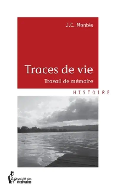 Traces de vie: Travail de mémoire by J. C. Montès