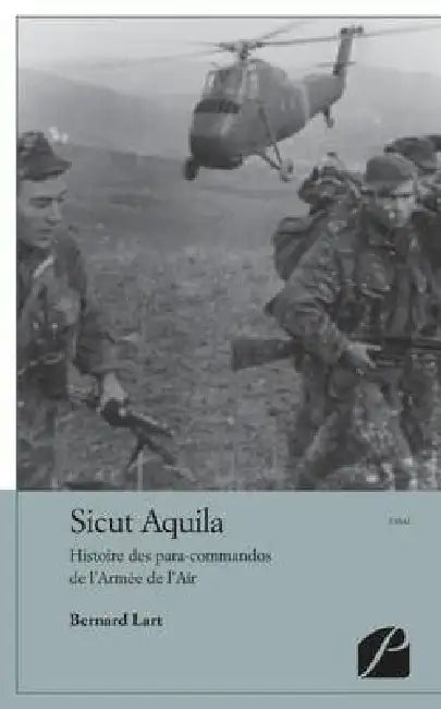 Sicut Aquila: Histoire des para-commandos de l'Armée de l'Air by Bernard Lart