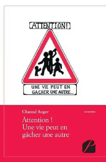 Attention ! Une vie peut en gâcher une autre by Chantal Anger