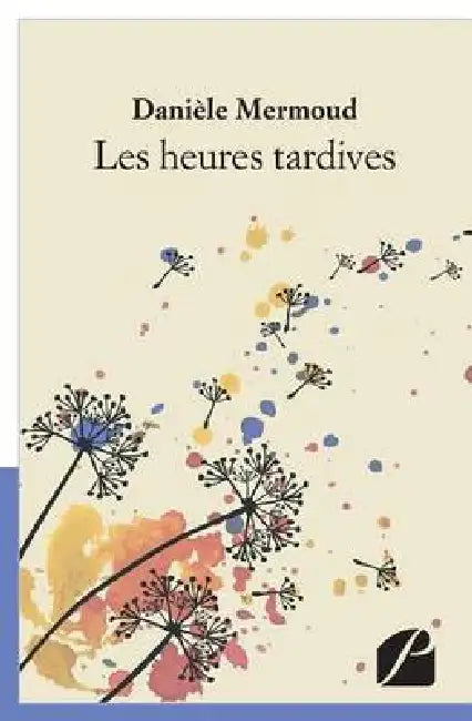 Les heures tardives by Danièle Mermoud