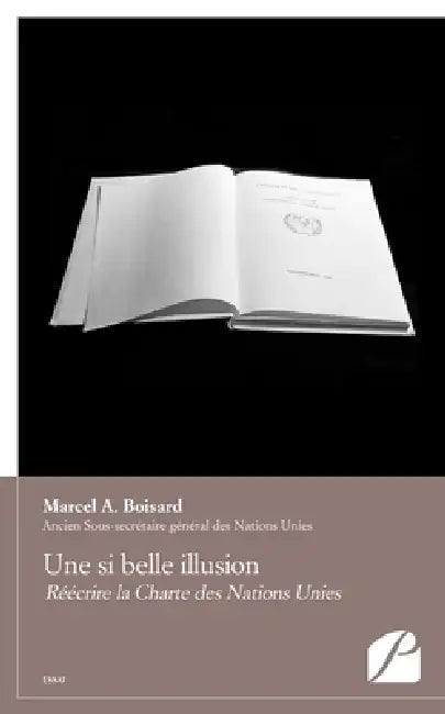 Une si belle illusion: Réécrire la Charte des Nations Unies by Marcel A. Boisard