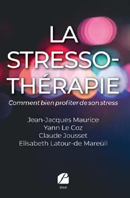 La stresso-thérapie: Comment bien profiter de son stress by Jean-Jacques Maurice, Yann Le Coz, Claude Jousset