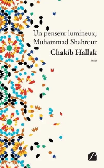 Un penseur lumineux, Muhammad Shahrour by Chakib Hallak