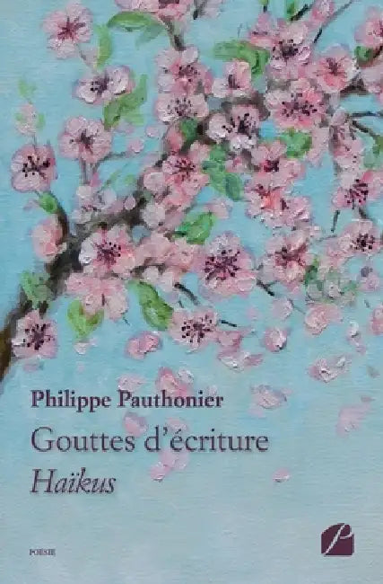 Gouttes d'écriture: Haïkus by Philippe Pauthonier