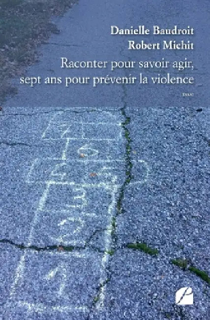 Raconter pour savoir agir, sept ans pour prévenir la violence by Robert Michit, Danielle Baudroit