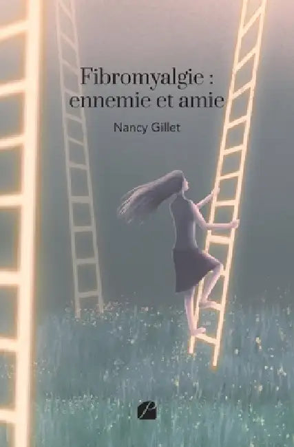 Fibromyalgie: ennemie et amie by Nancy Gillet