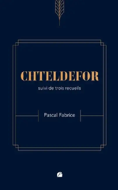 CHTELDEFOR suivi de trois recueils by Pascal Fabrice