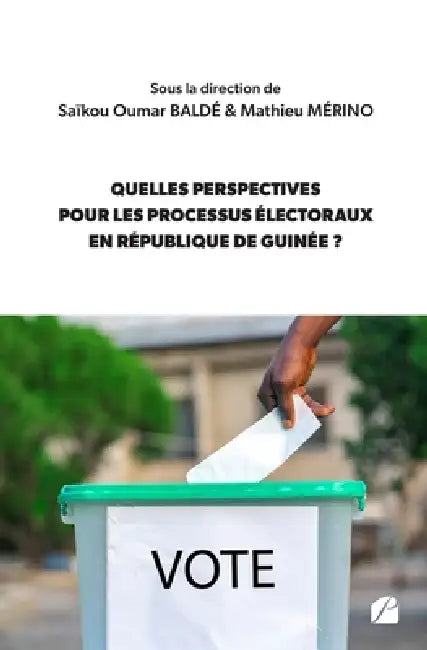 Quelles perspectives pour les processus électoraux en République de Guinée ? by Saïkou Oumar Baldé, Mathieu Mérino