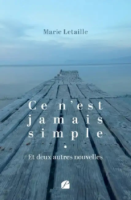 Ce n'est jamais simple: et deux autres nouvelles by Marie Letaille