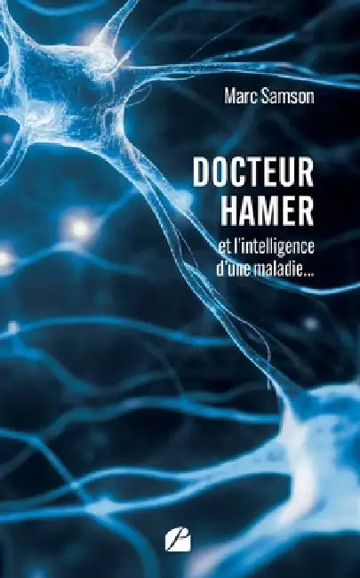 Docteur Hamer: et l'intelligence d'une maladie... by Marc Samson