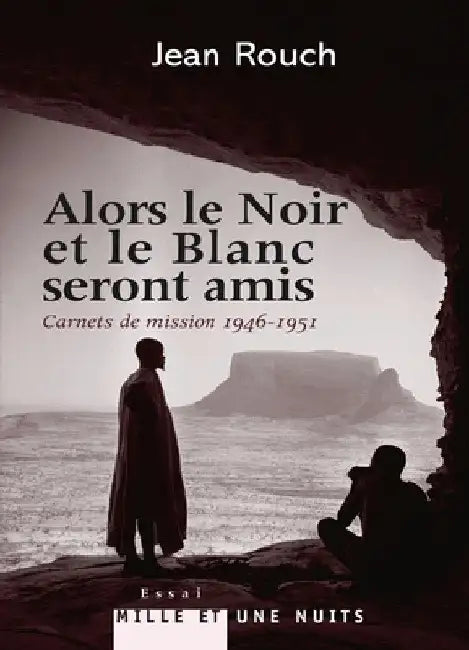 Alors le Noir et le Blanc seront amis - Carnets de mission 1947-1951 by Rouch-J