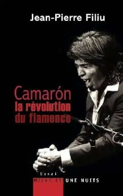 Camarón, la révolution du flamenco by Jean-Pierre Filiu