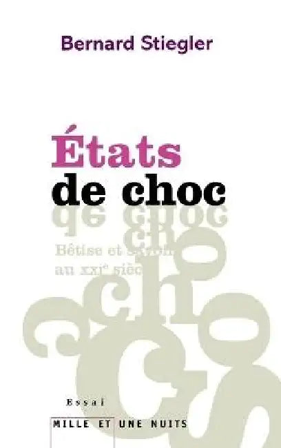 Etats de choc: Bêtise et savoir au XXIe siècle by Bernard Stiegler