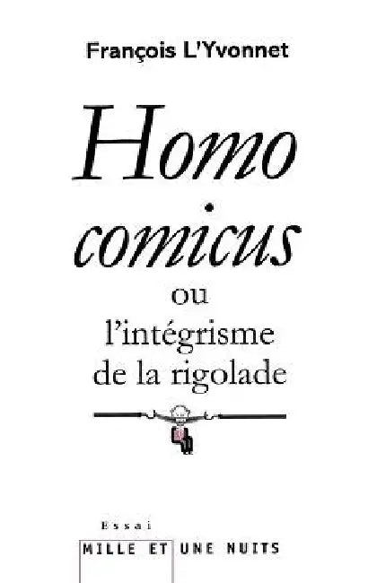 Homo comicus: ou l'intégrisme de la rigolade by François L'Yvonnet