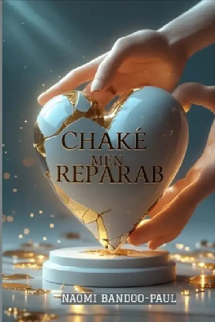 Chakè Men Reparab by Naomi Bandoo-Paul