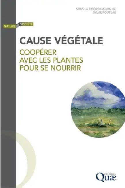Cause végétale: Coopérer avec les plantes pour se nourrir by Sylvie Pouteau
