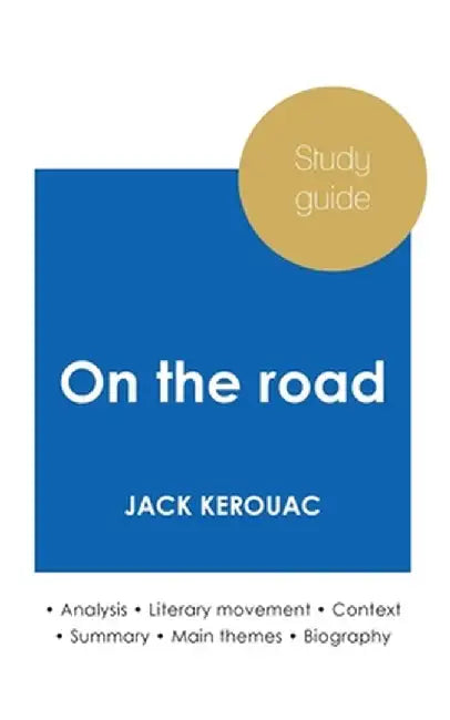 Study guide On the road by Jack Kerouac (in-depth literary analysis and complete summary) by Kerouac, Jack
