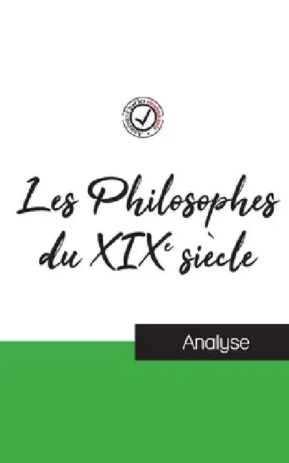 Les Philosophes du XIXe siècle (étude et analyse complète de leurs pensées) by Comprendre La Philosophie