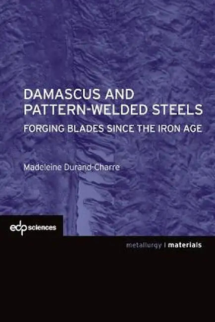 Damascus and Pattern-Welded Steels by Madeleine Durand-Charre
