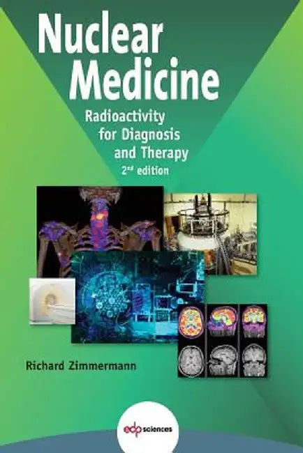 Nuclear Medicine: Radioactivity for Diagnosis and Therapy - 2nd Edition by Richard Zimmermann