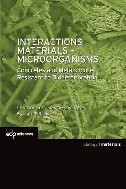 Interactions Materials - Microorganisms: Concretes and Metals More Resistant to Biodeterioration by Christine Lors