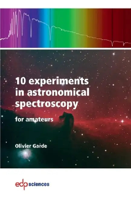 10 experiments in astronomical spectroscopy for amateurs by Olivier Garde