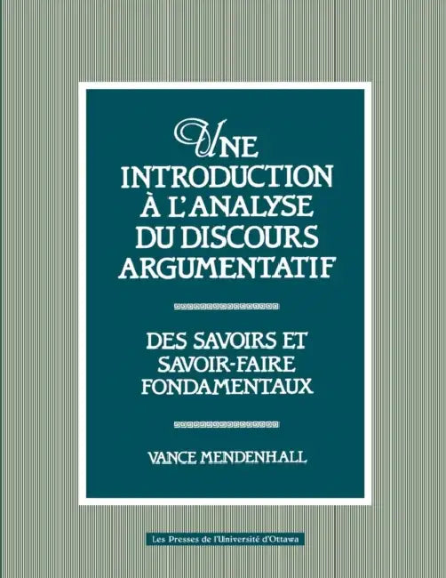 Une Introduction À l'Analyse Du Discours Argumentatif: Des Savoirs Et Savoir-Faire Fondamentaux by Vance Mendenhall