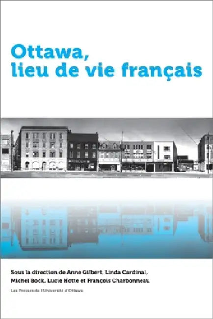 Ottawa, Lieu de Vie Français by Anne Gilbert, Linda Cardinal, Michel Bock